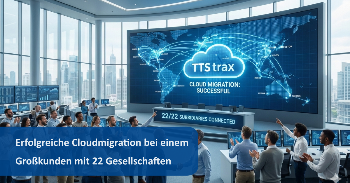Erfolgreiche TTS trax Cloudmigration bei einem Großkunden